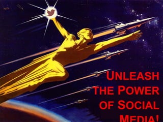 UNLEASH
THE POWER
OF SOCIAL
 