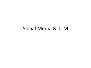 Social Media & TTM

 