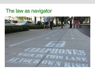 The law as navigator 
 