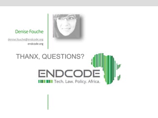 Denise Fouche 
denise.fouche@endcode.org 
endcode.org 
THANX, QUESTIONS? 
 