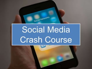 Social Media
Crash Course
 