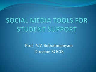 Prof. V.V. Subrahmanyam
Director, SOCIS
 