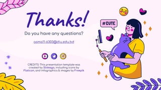 CREDITS: This presentation template was
created by Slidesgo, including icons by
Flaticon, and infographics & images by Freepik
Thanks!
Do you have any questions?
asma11-6303@diu.edu.bd
 