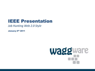 IEEE PresentationJob Hunting Web 2.0 StyleJanuary 6th 2011 