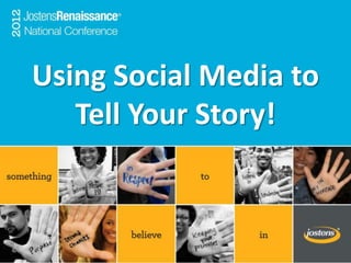 Using Social Media to
   Tell Your Story!
 