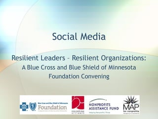 Social Media Resilient Leaders – Resilient Organizations:  A Blue Cross and Blue Shield of Minnesota Foundation Convening 