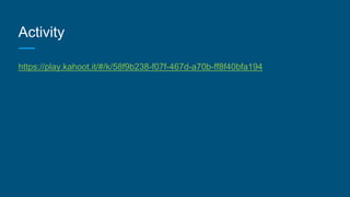 Activity
https://play.kahoot.it/#/k/58f9b238-f07f-467d-a70b-ff8f40bfa194
 