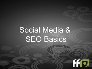 Social Media &
 SEO Basics
 
