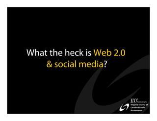 What the heck is Web 2.0
    & social media?
 