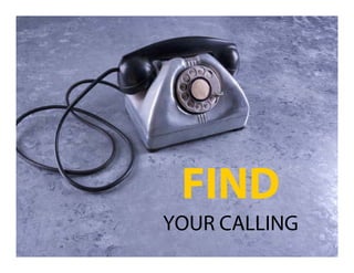 FIND
YOUR CALLING
 