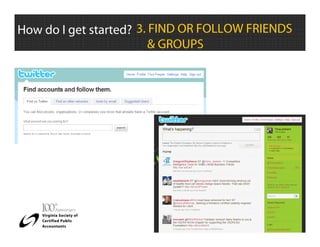 How do I get started? 3. FIND OR FOLLOW FRIENDS
                         & GROUPS
 