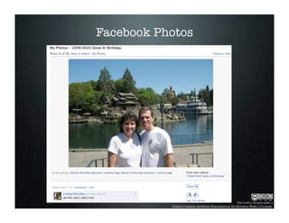 Facebook Photos




                                                          This work is licensed under a
           Creative Commons Attribution-Noncommercial-No Derivative Works 2.5 License.
 