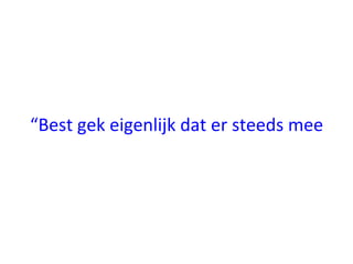 “Best gek eigenlijk dat er steeds meer kan op internet, maar niemand die je op de hoogte houdt” 