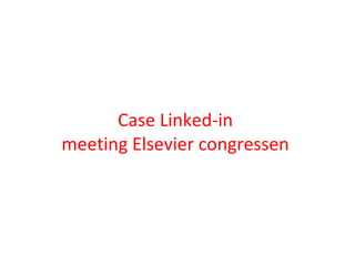 Case Linked-in  meeting Elsevier congressen   
