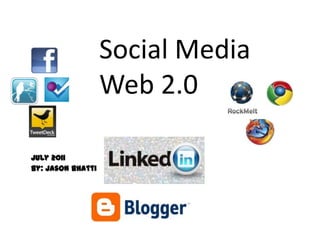Social Media Web 2.0 July 2011 By: Jason Bhatti  
