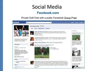 Social Media Facebook.com Private Golf Club with a public Facebook  Group  Page 