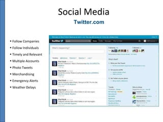 Twitter.com Social Media Follow Companies Follow Individuals  Timely and Relevant Multiple Accounts Photo Tweets Merchandising Emergency Alerts Weather Delays 
