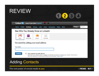 REVIEW
                                        1 2   3   4




Adding Contacts
The real power of social media is you
 