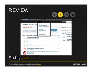 REVIEW
                                        1 2   3   4




Finding Jobs
The real power of social media is you
 