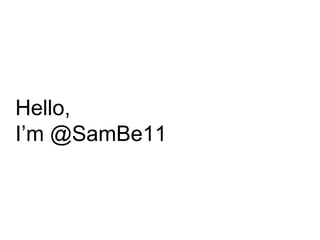 Hello,
I’m @SamBe11
 