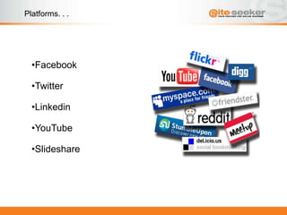 Platforms. . .




  •Facebook

  •Twitter

  •Linkedin

  •YouTube

  •Slideshare
 