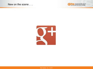 New on the scene . . .




                         Site-Seeker, Inc.   2011
 