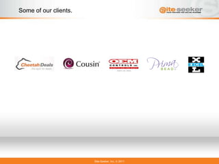 Some of our clients.




                       Site-Seeker, Inc.   2011
 