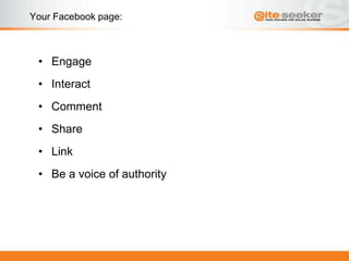 Your Facebook page:



 • Engage
 • Interact
 • Comment
 • Share
 • Link
 • Be a voice of authority
 