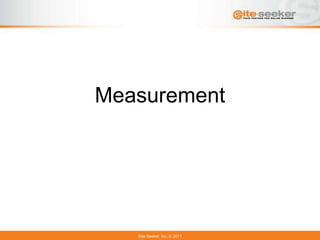 Measurement




   Site-Seeker, Inc.   2011
 