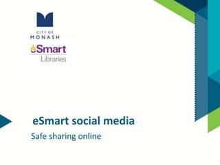 eSmart social media
Safe sharing online
 