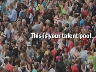 TThhiiss iiss yyoouurr ttaalleenntt ppooooll.. 
 