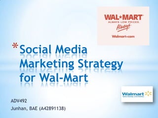 Social Media Marketing Strategy for Wal-Mart ADV492  Junhan, BAE (A42891138) 