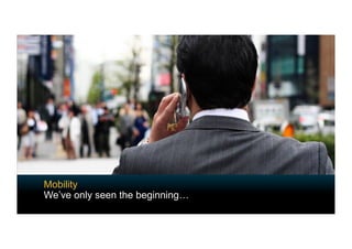 Mobility
We’ve only seen the beginning…
 