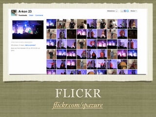 FLICKR
ﬂickr.com/spazure
 