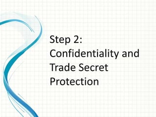 Step 2:
Confidentiality and
Trade Secret
Protection
 