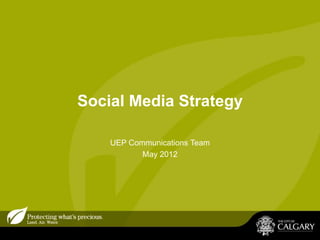 Social Media Strategy

    UEP Communications Team
           May 2012
 