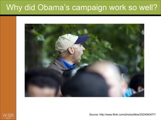Why did Obama’s campaign work so well? Source: http://www.flickr.com/photos/klbw/2524083477/ 