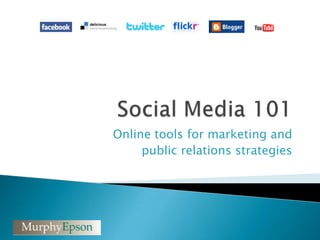 Social Media 101 Online tools for marketing and  public relations strategies 