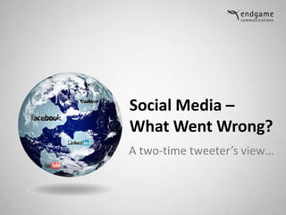 Social Media – What Went Wrong? A two-time tweeter’s view… 