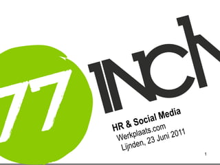 1 HR & Social Media  Werkplaats.com    Lijnden, 23 Juni 2011 