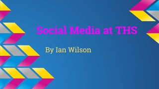 Social Media at THS
By Ian Wilson

 