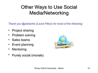 Other Ways to Use S ocial Media/Networking <ul><li>Thank you @pistachio (Laura Fitton) for most of the following: </li></u...