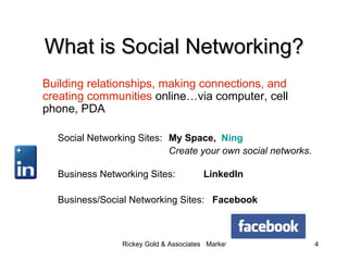 What is Social Networking? <ul><li>Building relationships, making connections, and creating communities  online…via comput...