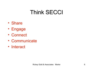 Think SECCI <ul><li>Share </li></ul><ul><li>Engage </li></ul><ul><li>Connect </li></ul><ul><li>Communicate </li></ul><ul><...