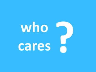 ?who cares
