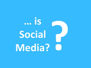 ?… is Social Media?