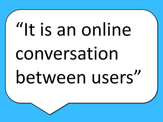“It is an online conversation between users”