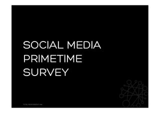 SOCIAL MEDIA
PRIMETIME
SURVEY

TOTAL RESPONDENTI 449
 