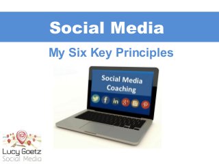 Social Media
My Six Key Principles
 