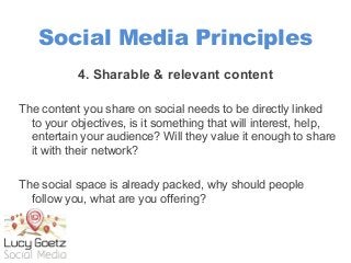 Social Media Principles
4. Sharable & relevant content
The content you share on social needs to be directly linked
to your...